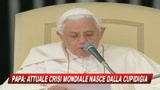 Papa: La crisi nasce dalla cupidigia