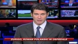 Zurigo, Roman Polanski in ospedale
