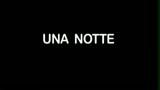 UNA NOTTE - il trailer