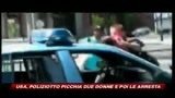 USA, poliziotto picchia due donne e poi le arresta