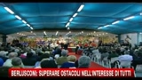 Berlusconi: superare ostacoli nell'interesse di tutti