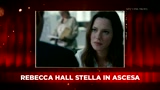 Intervista confidenziale a Rebecca Hall