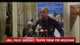 Libia, figlio Gheddafi: truppe ferme per negoziare