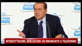 Intercettazioni, Berlusconi Ho rinunciato a telefonino