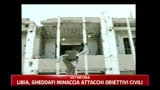 Libia, Gheddafi minaccia attacchi obiettivi civili