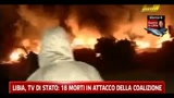 Libia, tv di Stato: 18 morti in attacco alla coalizione