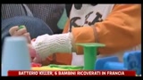 16/06/2011 - Batterio killer, 6 bambini ricoverati in Francia