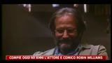 21/07/2011 - Compie oggi 60 anni l'attore e comico Robin Williams