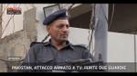Effetto Notte-Pakistan, Attacco armato a TV:ferite 2 guardie