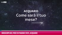 VIDEO Oroscopo del mese di Maggio 2025, Acquario
