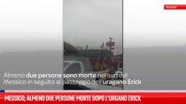 Messico, almeno due persone morte dopo l’urgano Erick