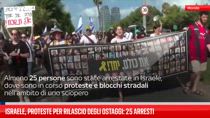 Proteste in Israele per rilascio ostaggi, 25 arresti