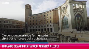 VIDEO Leonardo DiCaprio per Fiat 600: arriverà a Lecce?