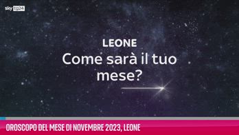 VIDEO Oroscopo del mese di Novembre 2023, Leone