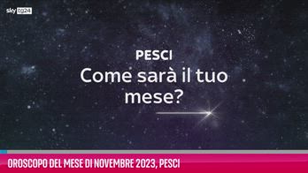 VIDEO Oroscopo del mese di Novembre 2023, Pesci