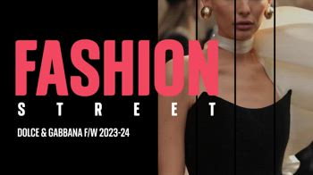 Fashion Street: Dolce & Gabbana F/W 2023-24
