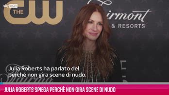 VIDEO Julia Roberts spiega perchè non gira scene di nudo