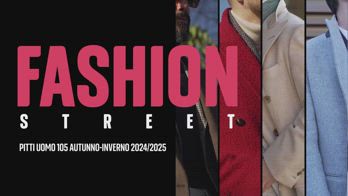 Fashion Street: Pitti Uomo 105 Autunno-Inverno 2024/2025
