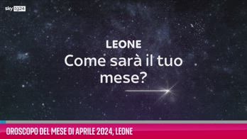 VIDEO Oroscopo del mese di Aprile 2024, Leone