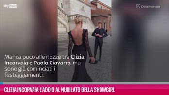 VIDEO Clizia Incorvaia, l'addio al nubilato della showgirl