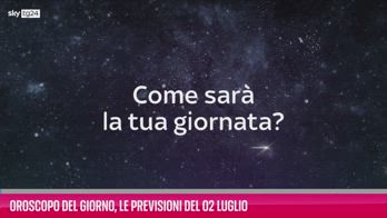 VIDEO Oroscopo del giorno, le previsioni del 2 luglio