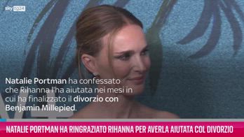 VIDEO Natalie Portman e Rihanna: l'aiuto col divorzio