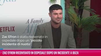 VIDEO Zac Efron ricoverato in ospedale a Ibiza