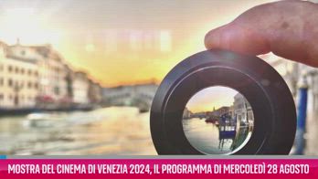 VIDEO Mostra del Cinema di Venezia 2024, programma 28 agosto