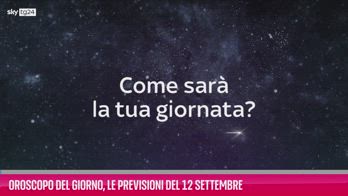 VIDEO Oroscopo del giorno, le previsioni del 12 settembre