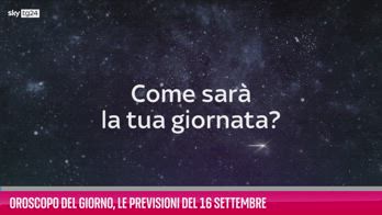 VIDEO Oroscopo del giorno, le previsioni del 16 settembre