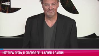 VIDEO Matthew Perry, il ricordo della sorella Caitlin