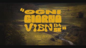 VIDEO - Marco Sanchioni presenta Ogni Giorno Vien da SÃ¨