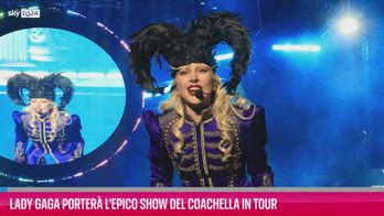 VIDEO Lady Gaga porterà l'epico show del Coachella in tour