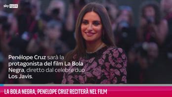VIDEO La Bola Negra, Penelope Cruz reciterà nel film