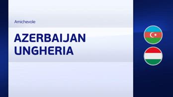 HL AZERBAIGIAN-UNGHERIA