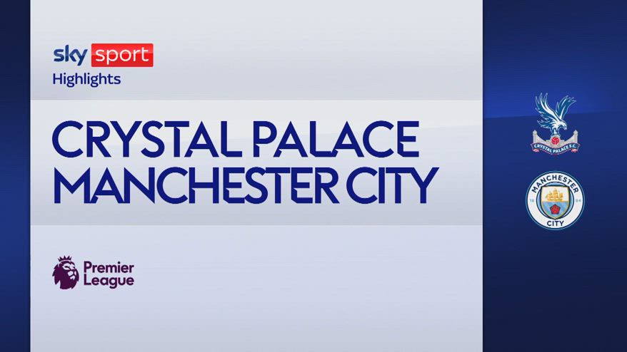 Crystal Palace-Manchester City 2-4: gol e highlights