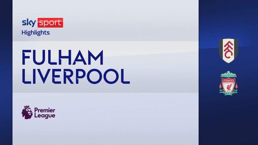Fulham-Liverpool 1-3: gol e highlights