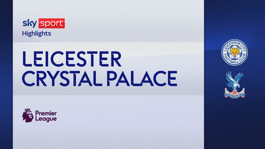 Leicester-Crystal Palace 0-2: gol e highlights