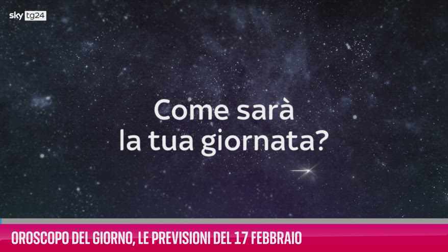 VIDEO Oroscopo del giorno, le previsioni del 17 febbraio