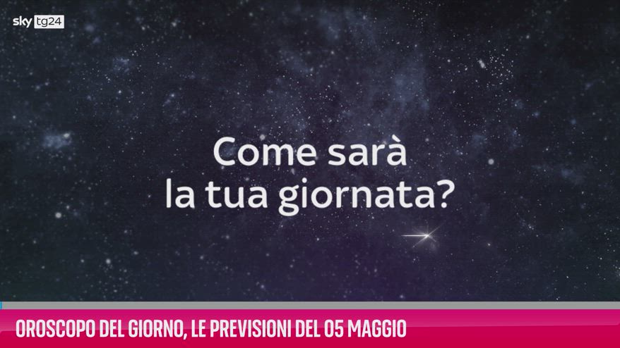 VIDEO Oroscopo del giorno, le previsioni del 5 maggio
