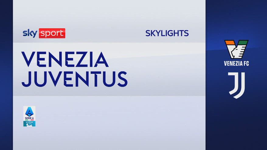 Venezia-Juventus 2-3: gol e highlights
