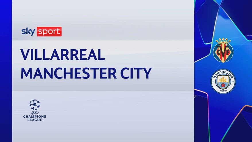 Villarreal-Manchester City 0-2: gol e highlights