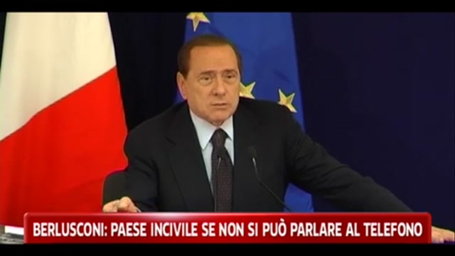 Berlusconi: paese incivile se non si può parlare al telefono