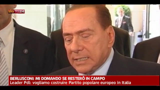 Berlusconi: mi domando se resterò in campo