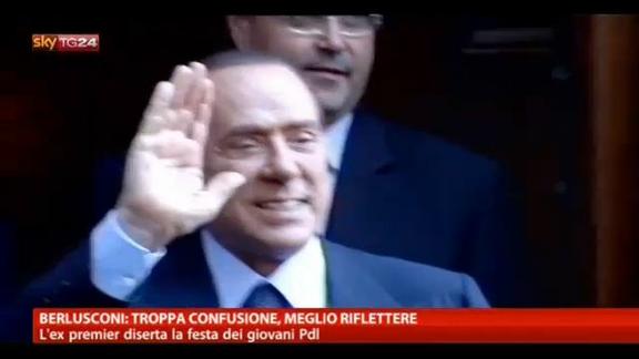 Berlusconi: troppa confusione, meglio riflettere