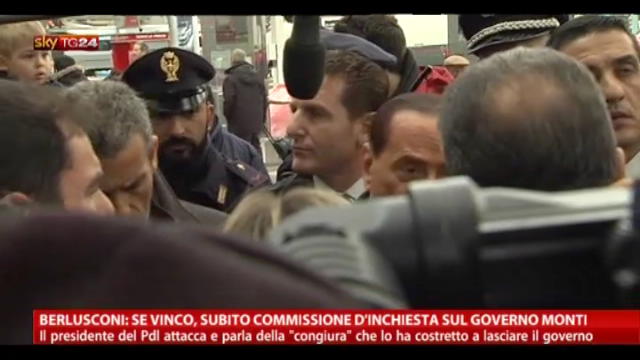 Berlusconi:se vinco,commissione d'inchiesta su Governo Monti
