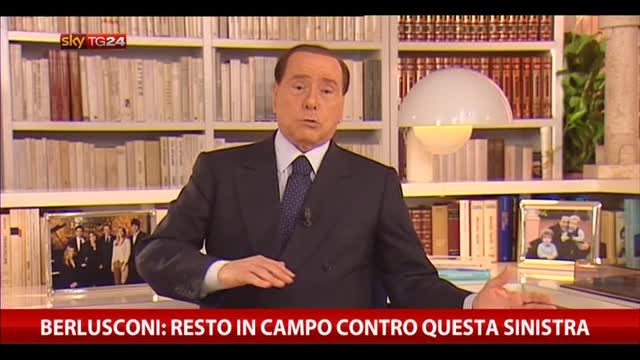 Berlusconi: Resto in campo contro questa sinistra
