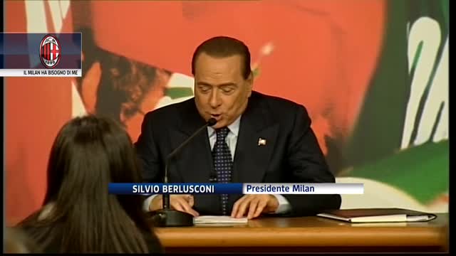 Berlusconi: "Il Milan ha bisogno di me"