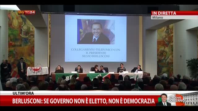 Berlusconi: se governo non è eletto non è democrazia