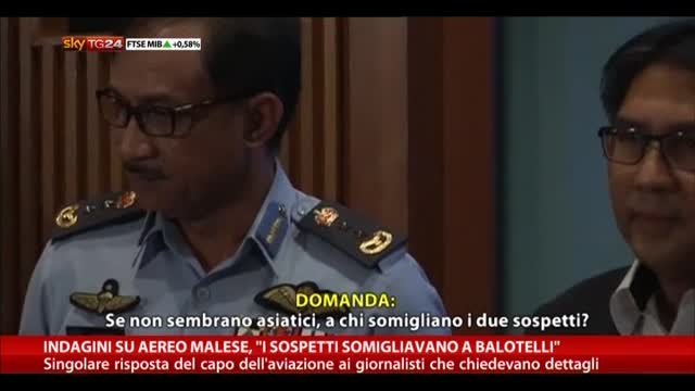 Indagini aereo malese, "I sospetti somigliavano a Balotelli"